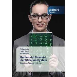 Ahuja, Rinky Multimodal Biometric Identification System: Based on Fingerprint & Iris Ahuja, Rinky Multimodal Biometric Identification System: Based on Fingerprint & Iris