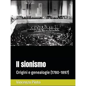 Pinto, Vincenzo Il sionismo: Origini e genealogie (1780-1897) (Sionistica) Pinto, Vincenzo Il sionismo: Origini e genealogie (1780-1897) (Sionistica)