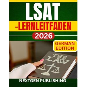 PUBLISHING, NEXTGEN LSAT-Lernleitfaden: Ein umfassender, flexibler Vorbereitungsleitfaden für den erfolgreichen Zulassungsprozess zum Jurastudium PUBLISHING, NEXTGEN LSAT-Lernleitfaden: Ein umfassender, flexibler Vorbereitungsleitfaden für den erfolgreichen Zulassungsprozess zum Jurastudium