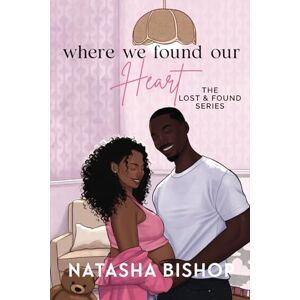 Bishop, Natasha Where We Found Our Heart (Lost & Found Series) Bishop, Natasha Where We Found Our Heart (Lost & Found Series)