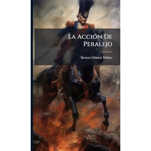 Nã°ñez, Severo Gã3mez La AcciÃ3n De Peralejo Nã°ñez, Severo Gã3mez La AcciÃ3n De Peralejo