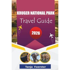 Foerster, Tanja KRUGER NATIONAL PARK TRAVEL GUIDE 2026: “Complete Wildlife and Self-Drive Safari Companion for South Africa’s Top Safari Destination” Foerster, Tanja KRUGER NATIONAL PARK TRAVEL GUIDE 2026: “Complete Wildlife and Self-Drive Safari Companion for South Africa’s Top Safari Destination”