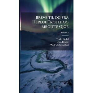 Herluf, Trolle Breve til og fra Herluf Trolle og Birgitte GjÃ, e Herluf, Trolle Breve til og fra Herluf Trolle og Birgitte GjÃ, e