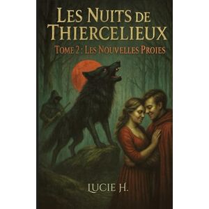 H., Lucie Les Nuits de Thiercelieux: Tome 2: Les Nouvelles Proies H., Lucie Les Nuits de Thiercelieux: Tome 2: Les Nouvelles Proies