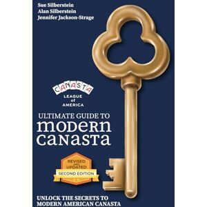 Silberstein, Sue Ultimate Guide to Modern Canasta: Unlock the Secrets to Modern American Canasta: 2nd edition Revised and updated Silberstein, Sue Ultimate Guide to Modern Canasta: Unlock the Secrets to Modern American Canasta: 2nd edition Revised and updated