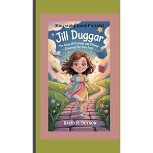 R. Dotson, David Jill Duggar: The Story of Courage and Change — Choosing Her Own Path (Biography book for kids) R. Dotson, David Jill Duggar: The Story of Courage and Change — Choosing Her Own Path (Biography book for kids)