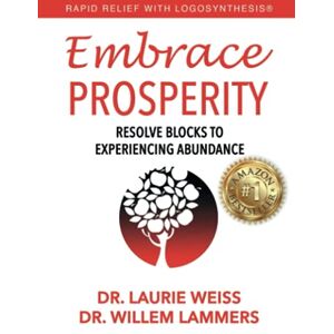 Weiss, Dr. Laurie Embrace Prosperity: Resolve Blocks to Experiencing Abundance: 2 (Rapid Relief with Logosynthesis(r)) Weiss, Dr. Laurie Embrace Prosperity: Resolve Blocks to Experiencing Abundance: 2 (Rapid Relief with Logosynthesis(r))