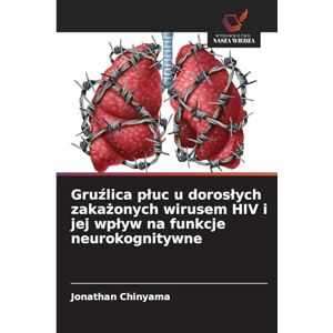 Chinyama, Jonathan Gruźlica płuc u dorosłych zakażonych wirusem HIV i jej wpływ na funkcje neurokognitywne Chinyama, Jonathan Gruźlica płuc u dorosłych zakażonych wirusem HIV i jej wpływ na funkcje neurokognitywne