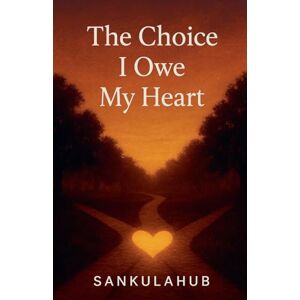 SankulaHub The Choice I Owe My Heart SankulaHub The Choice I Owe My Heart
