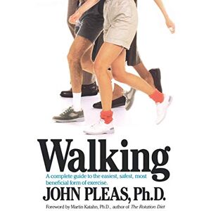 Pleas, John Walking: A complete guide to the easiest, safest, and most beneficial form of exercise. Pleas, John Walking: A complete guide to the easiest, safest, and most beneficial form of exercise.