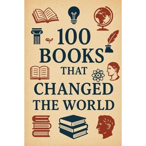 Harrow, Nova 100 Books That Changed the World: From ink to impact (100 Minds, 100 Stories, 100 Legacies) Harrow, Nova 100 Books That Changed the World: From ink to impact (100 Minds, 100 Stories, 100 Legacies)