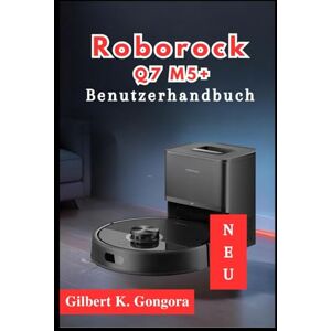 Gongora, Gilbert K. Roborock Q7 M5+ Benutzerhandbuch 2026 Gongora, Gilbert K. Roborock Q7 M5+ Benutzerhandbuch 2026