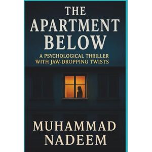 Nadeem, Muhammad The Apartment Below: A Psychological Thriller with Jaw-Dropping Twists (Rooms of the Mind Series) Nadeem, Muhammad The Apartment Below: A Psychological Thriller with Jaw-Dropping Twists (Rooms of the Mind Series)