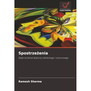 Sharma, Ramesh Spostrzeżenia: Eseje na temat dyskursu literackiego i kulturowego Sharma, Ramesh Spostrzeżenia: Eseje na temat dyskursu literackiego i kulturowego