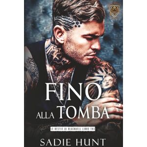 Hunt, Sadie Fino alla Tomba: Un Dark Romance New Adult (Le Bestie di Blackwell) Hunt, Sadie Fino alla Tomba: Un Dark Romance New Adult (Le Bestie di Blackwell)