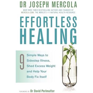Mercola, Dr. Joseph Effortless Healing: 9 Simple Ways to Sidestep Illness, Shed Excess Weight and Help Your Body Fix Itself Mercola, Dr. Joseph Effortless Healing: 9 Simple Ways to Sidestep Illness, Shed Excess Weight and Help Your Body Fix Itself