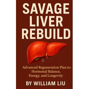 Liu, William SAVAGE LIVER REBUILD: 3 (The Savage Liver Series) Liu, William SAVAGE LIVER REBUILD: 3 (The Savage Liver Series)
