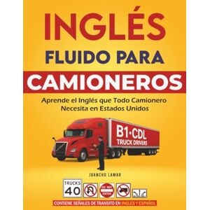 Lamar, Juancho Inglés Fluido para Camioneros: Aprende el Inglés que Todo Camionero Necesita en Estados Unidos Lamar, Juancho Inglés Fluido para Camioneros: Aprende el Inglés que Todo Camionero Necesita en Estados Unidos