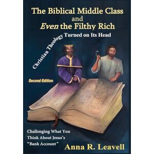 Leavell, Anna R The Biblical Middle Class and Even the Filthy Rich: Second Edition Leavell, Anna R The Biblical Middle Class and Even the Filthy Rich: Second Edition