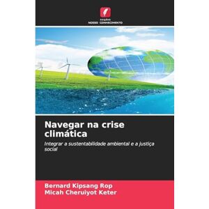Rop, Bernard Kipsang Navegar na crise climática: Integrar a sustentabilidade ambiental e a justiça social Rop, Bernard Kipsang Navegar na crise climática: Integrar a sustentabilidade ambiental e a justiça social