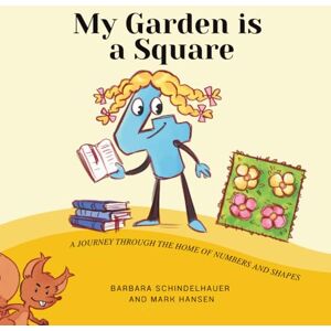 Schindelhauer, Barbara My Garden is A Square: A Journey Through the Home of Numbers and Shapes (Barbara Schindelhauer) Schindelhauer, Barbara My Garden is A Square: A Journey Through the Home of Numbers and Shapes (Barbara Schindelhauer)