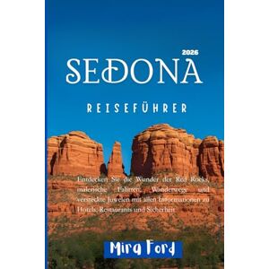 Ford, Mira Sedona Reiseführer 2026: Entdecken Sie die Wunder der Red Rocks, malerische Fahrten, Wanderwege und versteckte Juwelen mit allen Informationen zu Hotels, Restaurants und Sicherheit Ford, Mira Sedona Reiseführer 2026: Entdecken Sie die Wunder der Red Rocks, malerische Fahrten, Wanderwege und versteckte Juwelen mit allen Informationen zu Hotels, Restaurants und Sicherheit