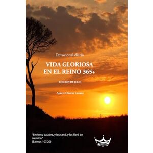 Cutane, Onório VIDA GLORIOSA EN EL REINO 365+: DEVOCIONAL DIARIO, EDICIÓN DE JULIO Cutane, Onório VIDA GLORIOSA EN EL REINO 365+: DEVOCIONAL DIARIO, EDICIÓN DE JULIO