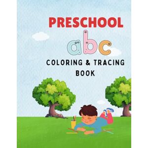 BOUCHRA, BERRACHED Preschool ABC Coloring & Tracing Book: Learn A–Z with Bold Letter Tracing, Cute Illustrations & Early Writing Practice for Toddlers Ages 3–5 BOUCHRA, BERRACHED Preschool ABC Coloring & Tracing Book: Learn A–Z with Bold Letter Tracing, Cute Illustrations & Early Writing Practice for Toddlers Ages 3–5