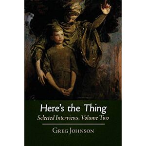 Johnson, Greg Here's the Thing: Selected Interviews, Volume 2 Johnson, Greg Here's the Thing: Selected Interviews, Volume 2