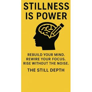 depth, The still Stillness Is Power: Rebuild Your Mind. Rewire Your Focus. Rise Without the Noise. depth, The still Stillness Is Power: Rebuild Your Mind. Rewire Your Focus. Rise Without the Noise.