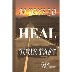 Medina, Monica 30 Days To Heal Your Past: Self Help Medina, Monica 30 Days To Heal Your Past: Self Help