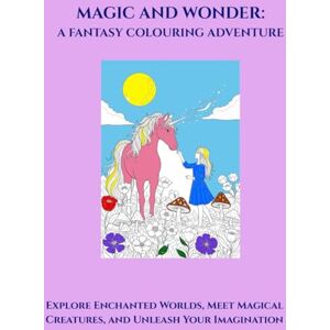 Rhodes, Mike Magic & Wonder: A Fantasy Colouring Adventure: Explore Enchanted Worlds, Meet Magical Creatures, and Unleash Your Imagination Rhodes, Mike Magic & Wonder: A Fantasy Colouring Adventure: Explore Enchanted Worlds, Meet Magical Creatures, and Unleash Your Imagination