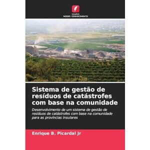 Picardal Jr, Enrique B Sistema de gestão de resíduos de catástrofes com base na comunidade: Desenvolvimento de um sistema de gestão de resíduos de catástrofes com base na comunidade para as províncias insulares Picardal Jr, Enrique B Sistema de gestão de resíduos de catástrofes com base na comunidade: Desenvolvimento de um sistema de gestão de resíduos de catástrofes com base na comunidade para as províncias insulares
