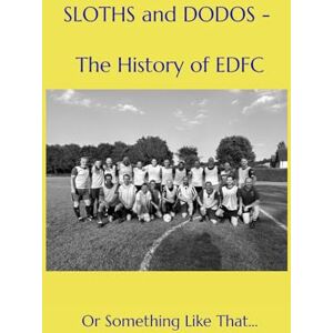 Potts, Mark Sloths and Dodos The History of EDFC: Or Something Like That.. Potts, Mark Sloths and Dodos The History of EDFC: Or Something Like That..