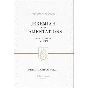 Ryken, Philip Graham Jeremiah and Lamentations: From Sorrow to Hope (ESV Edition) (Preaching the Word) Ryken, Philip Graham Jeremiah and Lamentations: From Sorrow to Hope (ESV Edition) (Preaching the Word)