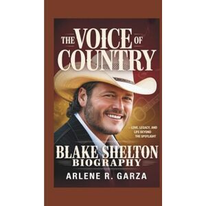 R. Garza, Arlene BLAKE SHELTON BIOGRAPHY: The Voice of Country – Love, Legacy, and Life Beyond the Spotlight R. Garza, Arlene BLAKE SHELTON BIOGRAPHY: The Voice of Country – Love, Legacy, and Life Beyond the Spotlight