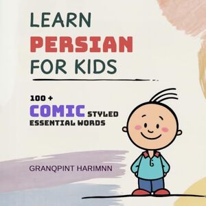 Harimnn, Granqpint Learn Persian for Kids: Comic Styled Bilingual Persian Farsi English Picture Dictionary to Teach Your Infants, Toddlers, and Children Essential Persian Farsi Words for Everyday Use Harimnn, Granqpint Learn Persian for Kids: Comic Styled Bilingual Persian Farsi English Picture Dictionary to Teach Your Infants, Toddlers, and Children Essential Persian Farsi Words for Everyday Use