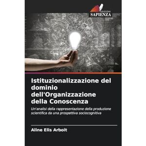 Arboit, Aline Elis Istituzionalizzazione del dominio dell'Organizzazione della Conoscenza: Un'analisi della rappresentazione della produzione scientifica da una prospettiva sociocognitiva Arboit, Aline Elis Istituzionalizzazione del dominio dell'Organizzazione della Conoscenza: Un'analisi della rappresentazione della produzione scientifica da una prospettiva sociocognitiva