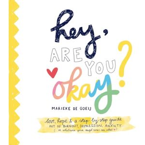 Goeij, Marieke de Hey, Are You Okay?: Love, support, and stories for any journey out of depression and anxiety (or whatever your rough patch is called) Goeij, Marieke de Hey, Are You Okay?: Love, support, and stories for any journey out of depression and anxiety (or whatever your rough patch is called)