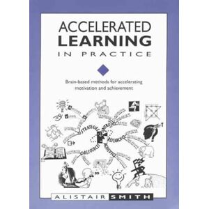 Smith, Alistair Accelerated Learning in Practice: Brain-based Methods for Accelerating Motivation and Achievement (Accelerated Learning S.) Smith, Alistair Accelerated Learning in Practice: Brain-based Methods for Accelerating Motivation and Achievement (Accelerated Learning S.)