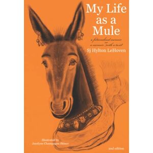LeHoven, Sj Hylton My Life as a Mule: a fictionalized memoir or a memoir with a twist LeHoven, Sj Hylton My Life as a Mule: a fictionalized memoir or a memoir with a twist