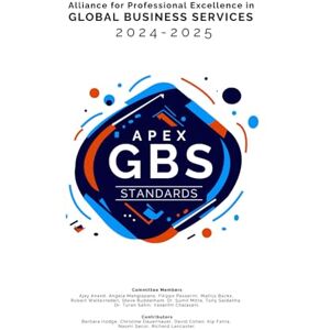 GBS, APEX APEX GBS Standards 2024 2025: Alliance for Professional Excellence in Global Business Services Standards Committee GBS, APEX APEX GBS Standards 2024 2025: Alliance for Professional Excellence in Global Business Services Standards Committee