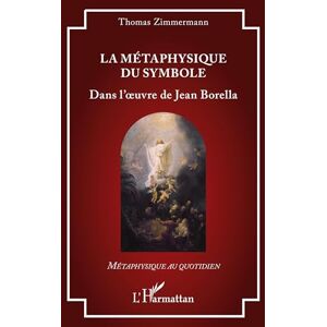 Zimmermann, Thomas La métaphysique du symbole: Dans l’oeuvre de Jean Borella (Métaphysique Au Quotidien) Zimmermann, Thomas La métaphysique du symbole: Dans l’oeuvre de Jean Borella (Métaphysique Au Quotidien)