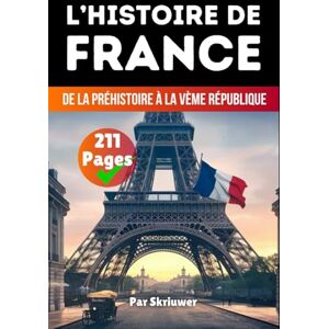 Skriuwer.com L'Histoire de France: De la Préhistoire à la Ve République Skriuwer.com L'Histoire de France: De la Préhistoire à la Ve République