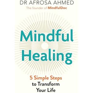Ahmed Mindful Healing: 5 Simple Steps to Transform Your Life Ahmed Mindful Healing: 5 Simple Steps to Transform Your Life