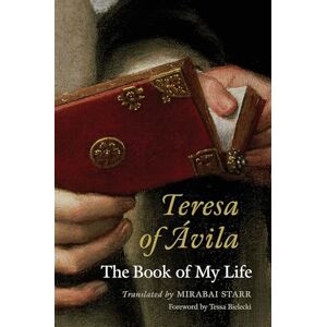 Mirabai Starr Teresa of Avila: The Book of My Life Mirabai Starr Teresa of Avila: The Book of My Life