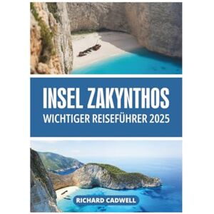 CADWELL, RICHARD INSEL ZAKYNTHOS WICHTIGER REISEFÜHRER 2025 CADWELL, RICHARD INSEL ZAKYNTHOS WICHTIGER REISEFÜHRER 2025