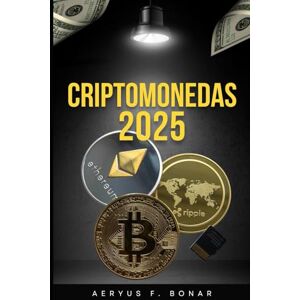 Bonar., Aeryus F. Invierte en Cripto 2025: Guía práctica de inversión cripto para empezar desde cero y multiplicar resultados Bonar., Aeryus F. Invierte en Cripto 2025: Guía práctica de inversión cripto para empezar desde cero y multiplicar resultados