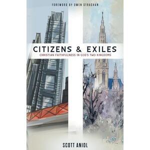Scott Citizens and Exiles: Christian Faithfulness in God's Two Kingdoms Scott Citizens and Exiles: Christian Faithfulness in God's Two Kingdoms