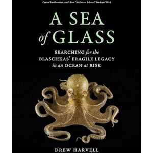 Harvell, Drew A Sea of Glass: Searching for the Blaschkas' Fragile Legacy in an Ocean at Risk: 13 (Organisms and Environments) Harvell, Drew A Sea of Glass: Searching for the Blaschkas' Fragile Legacy in an Ocean at Risk: 13 (Organisms and Environments)